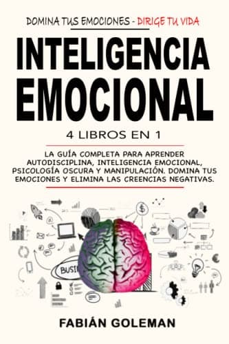 Inteligencia Emocional: 4 Libros en 1: La Guía Completa Para Aprender Autodisciplina, Inteligencia Emocional, Psicología Oscura y Manipulación. Domina ... Las Creencias Negativas. (Spanish Edition) - Image 1