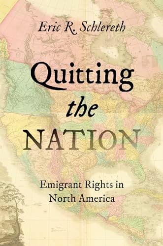 Quitting the Nation: Emigrant Rights in North America (The David J. Weber Series in the New Borderlands History)