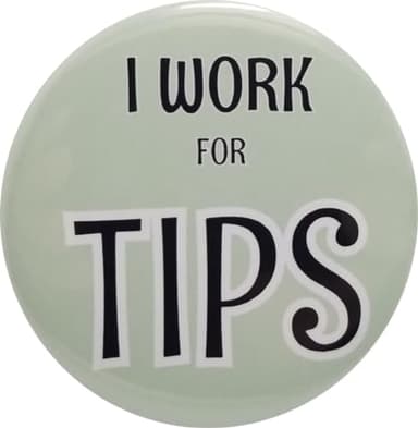 Tips button: I Work for Tips - single pinback button - large, 2.25 inches (c2) - Image 2