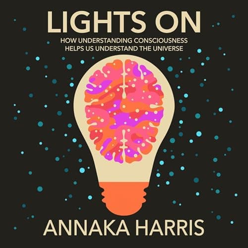 Lights On: How Understanding Consciousness Helps Us Understand the Universe