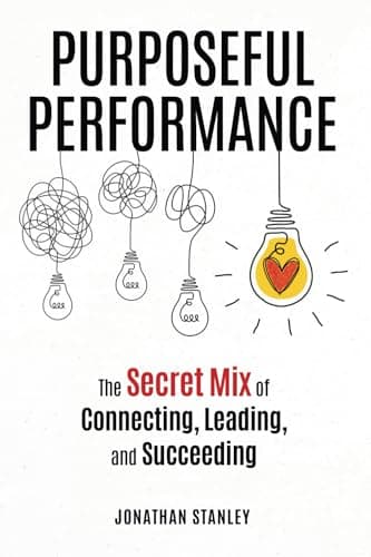 Purposeful Performance: The Secret Mix of Connecting, Leading, and Succeeding - Image 1
