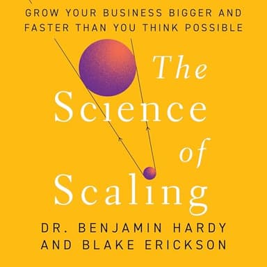 The Science of Scaling: Grow Your Business Bigger and Faster Than You Think Possible