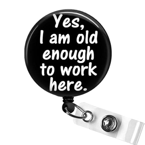 Yes I Am Old Enough to Work Here Badge Reel, Funny Badge Reels, Office Worker Badge Holder, Sarcastic Badge Clip, Doctor Badge, CNA Badge Reel, Medical Assistant Retractable ID Badge Holder - Image 1