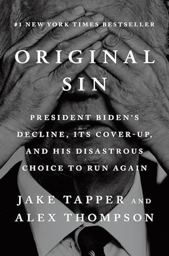 Original Sin: President Biden's Decline, Its Cover-Up, and His Disastrous Choice to Run Again