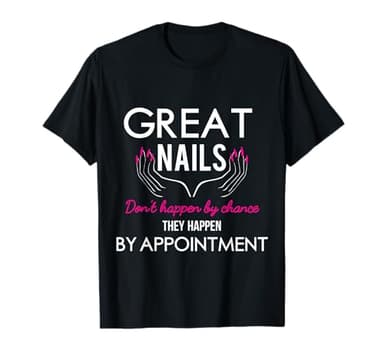 Great Nail Don't Happen By Chance Funny Nail Tech Women T-Shirt