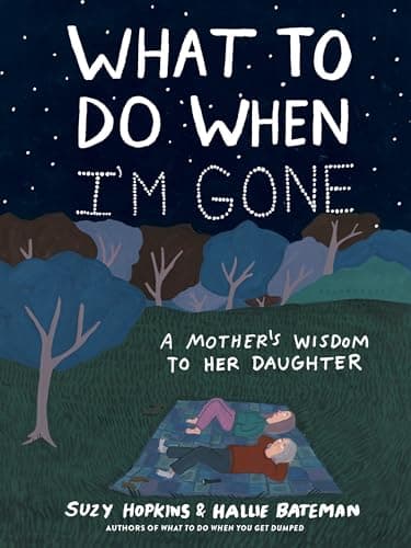 What to Do When I'm Gone: A Mother's Wisdom to Her Daughter