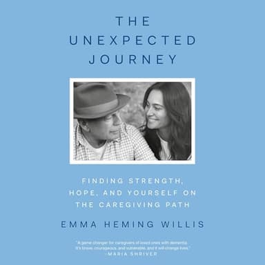 The Unexpected Journey: Finding Strength, Hope, and Yourself on the Caregiving Path