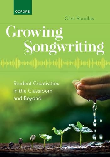 Growing Songwriting: Student Creativities in the Classroom and Beyond