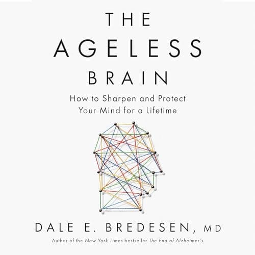 The Ageless Brain: How to Sharpen and Protect Your Mind for a Lifetime