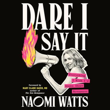 Dare I Say It: Everything I Wish I'd Known About Menopause