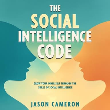 The Social Intelligence Code: Grow Your Inner Self Through the Skills of Social Intelligence