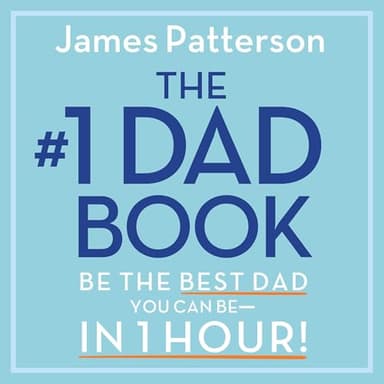 The #1 Dad Book: Be the Best Dad You Can Be in 1 Hour