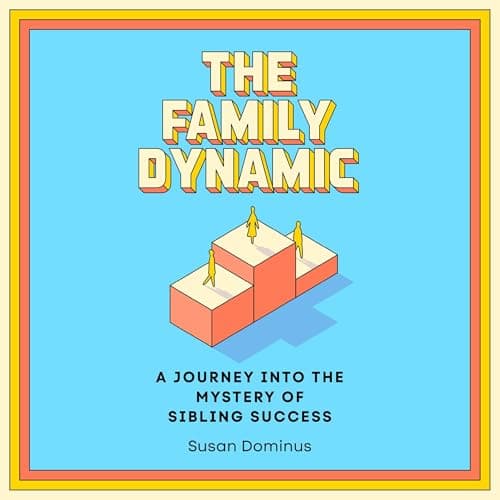 The Family Dynamic: A Journey into the Mystery of Sibling Success