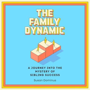 The Family Dynamic: A Journey into the Mystery of Sibling Success