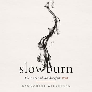 Slow Burn: The Work and Wonder of the Wait