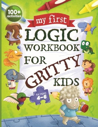 My First Logic Workbook for Gritty Kids: Spatial Reasoning, Math Puzzles, Logic Problems, Focus Activities. (Develop Problem Solving, Critical Thinking, Analytical & STEM Skills in Kids Ages 4, 5, 6.) - Image 1