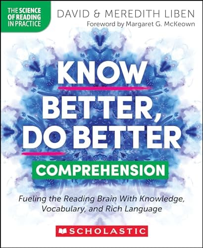 Know Better, Do Better: Comprehension: Fueling the Reading Brain With Knowledge, Vocabulary, and Rich Language - Image 1