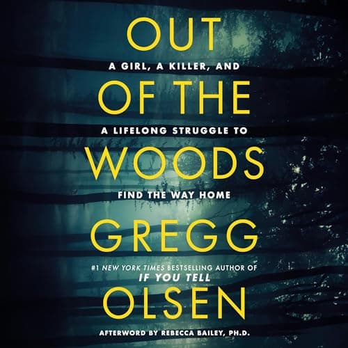 Out of the Woods: A Girl, a Killer, and a Lifelong Struggle to Find the Way Home