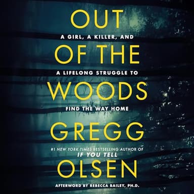 Out of the Woods: A Girl, a Killer, and a Lifelong Struggle to Find the Way Home