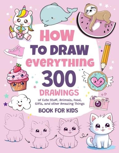 How To Draw Everything: 300 Drawings of Cute Stuff, Animals, Food, Gifts, and other Amazing Things | Book For Kids - Image 1