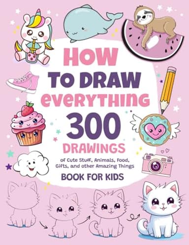 How To Draw Everything: 300 Drawings of Cute Stuff, Animals, Food, Gifts, and other Amazing Things | Book For Kids - Image 1
