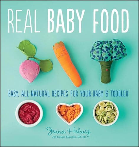 Real Baby Food: Easy, All-Natural Recipes for Your Baby and Toddler