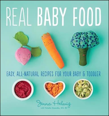 Real Baby Food: Easy, All-Natural Recipes for Your Baby and Toddler