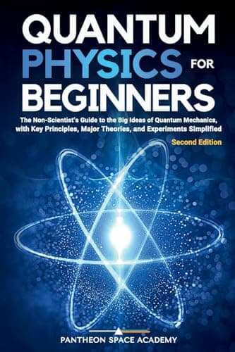 Quantum Physics for Beginners: The Non-Scientist’s Guide to the Big Ideas of Quantum Mechanics, with Key Principles, Major Theories, and Experiments Simplified - Image 1