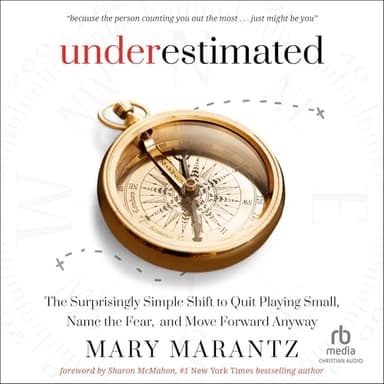 Underestimated: The Surprisingly Simple Shift to Quit Playing Small, Name the Fear, and Move Forward Anyway