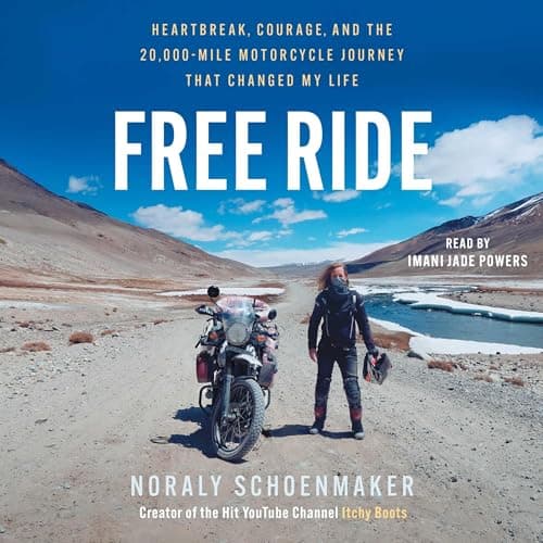 Free Ride: Heartbreak, Courage, and the 20,000-Mile Motorcycle Journey That Changed My Life
