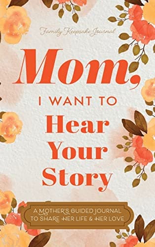 Mom, I Want to Hear Your Story: A Mother's Guided Journal To Share Her Life & Her Love - Image 1