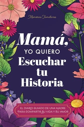 Mamá, Quiero Escuchar tu Historia: Una Madre Diario Guiado Comparte tu Vida y su Amor (Spanish Edition) - Image 1