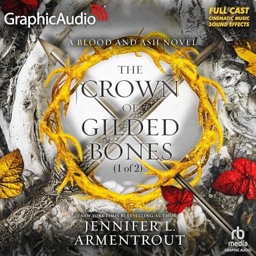 The Crown of Gilded Bones (Part 1 of 2) (Dramatized Adaptation): Blood and Ash, Book 3