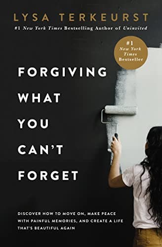 Forgiving What You Can't Forget: Discover How to Move On, Make Peace with Painful Memories, and Create a Life That’s Beautiful Again - Image 1