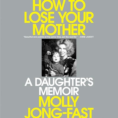 How to Lose Your Mother: A Daughter's Memoir